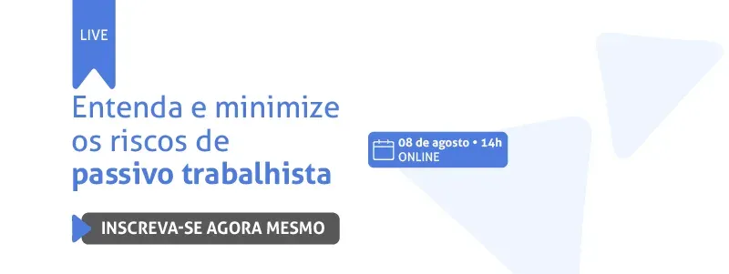Live: entenda e minimize os riscos de passivo trabalhista.