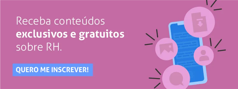 Receba conteúdos exclusivos e gratuitos sobre o RH clicando aqui.