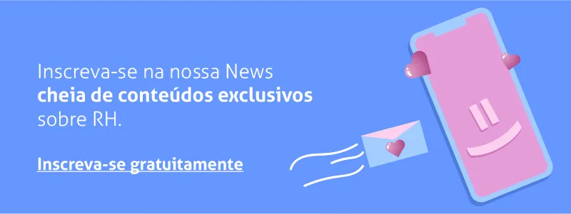 Inscreva-se na nossa Newsletter cheia de conteúdos sobre RH clicando aqui!