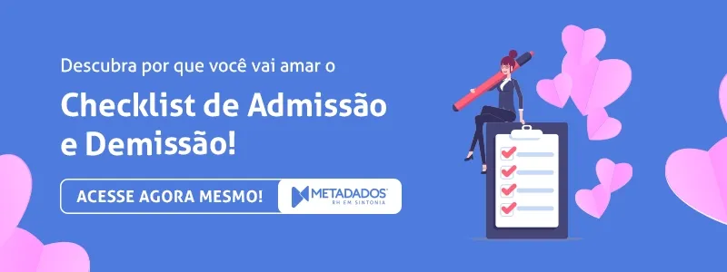 Clique aqui e acesse o Checklist de Admissão e Demissão