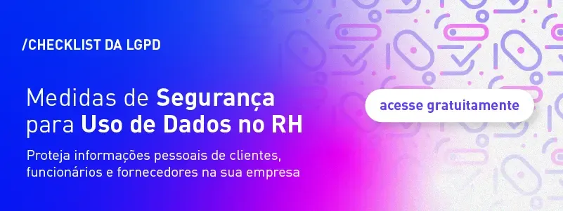 Acesse a nossa Checklist de LGPD e segurança de dados no RH!