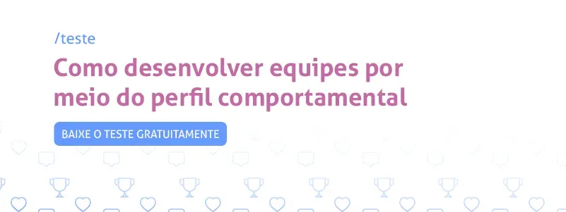 Teste: como desenvolver equipes por meio do perfil comportamental