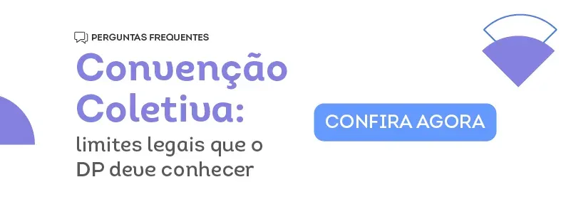 Convenção Coletiva: limites legais que o DP deve conhecer. Acesse!