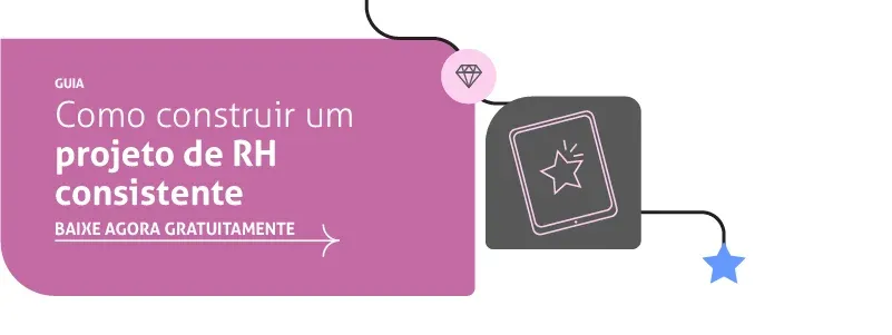 E-book: como construir um projeto de RH consistente. Acesse agora!