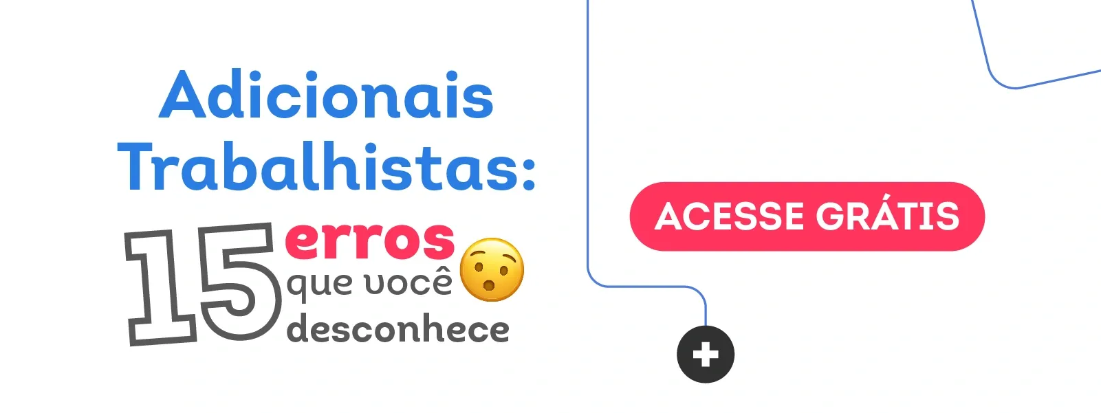 Adicionais trabalhistas: 15 erros que você desconhece. Acesse!