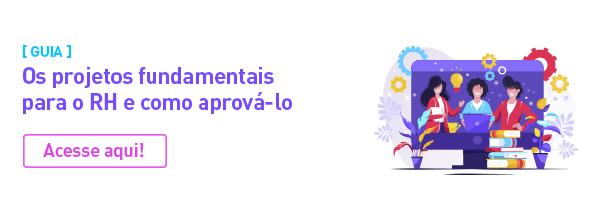 Guia dos projetos fundamentais pro RH e como aprová-los. Acesse aqui!
