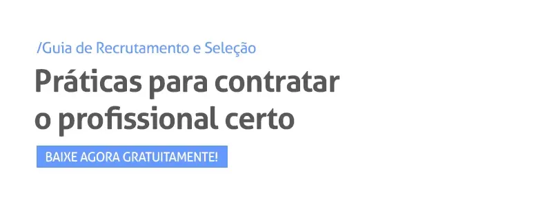 Guia de Recrutamento e Seleção: práticas para contratar o profissional certo