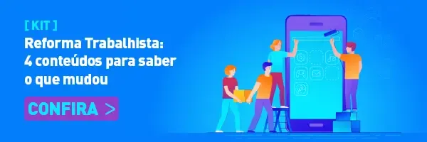 Kit Reforma Trabalhista: 4 conteúdos para saber o que mudou. Acesse!