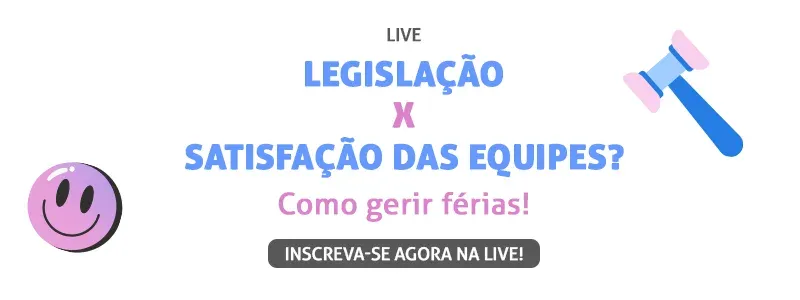 Live: legislação vs satisfação das equipes. Acesse aqui!