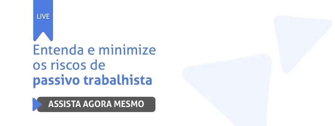 Live: entenda e minimize os riscos de passivo trabalhista. Acesse!