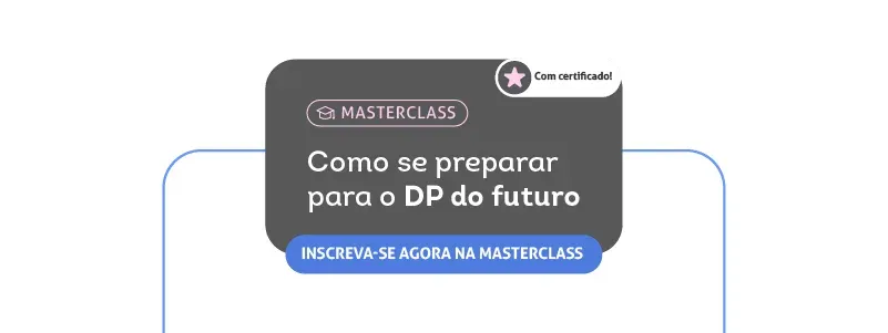 Masterclass: como se preparar para o DP do futuro. Acesse!