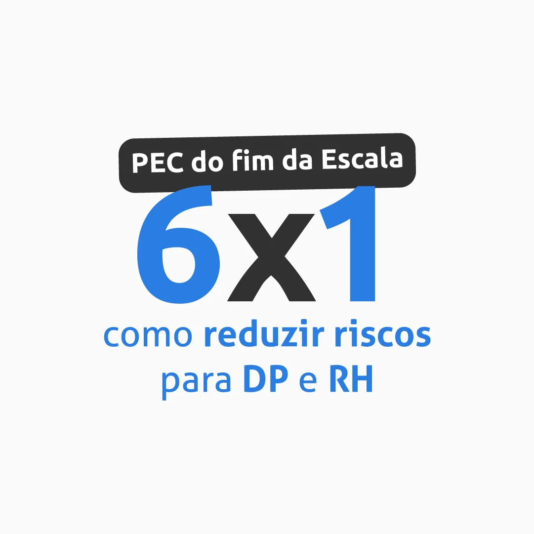 PEC do fim da escala 6x1: como reduzir riscos para DP e RH